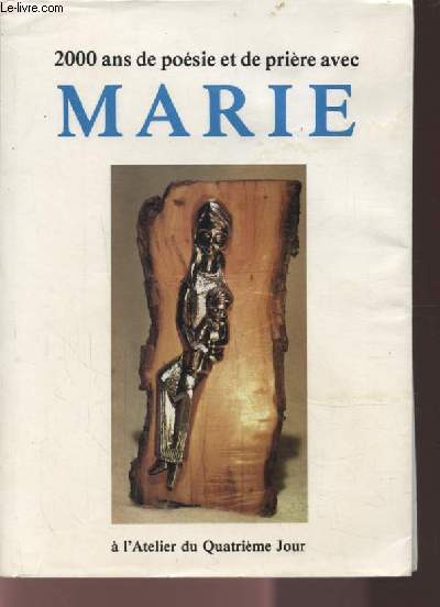 2000 ANS DE POESIE ET DE PRIERE AVEC MARIE - A L'ATELIER DU QUATRIEME JOUR - 2 EDITION AUGMENTEE.