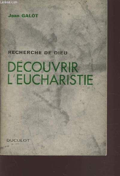 RECHERCHE DE DIEU - DECOUVRIR L'EUCHARISTIE.