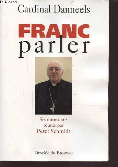 FRANC PARLER - SIX ENTRETIENS REUNIS PAR PETER SCHMIDT.