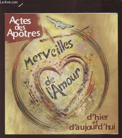 ACTES DES APOTRES - MERVEILLES DE L'AMOUR D'HIER ET D'AUJOURD'HUI.