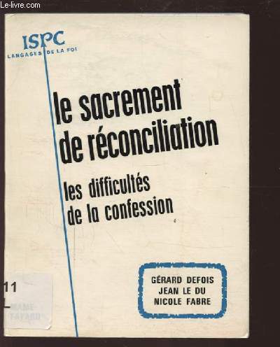 LE SACREMENT DE RECONCILIATION - LES DIFFICULTES DE LA CONFESSION AUJOURD'HUI.