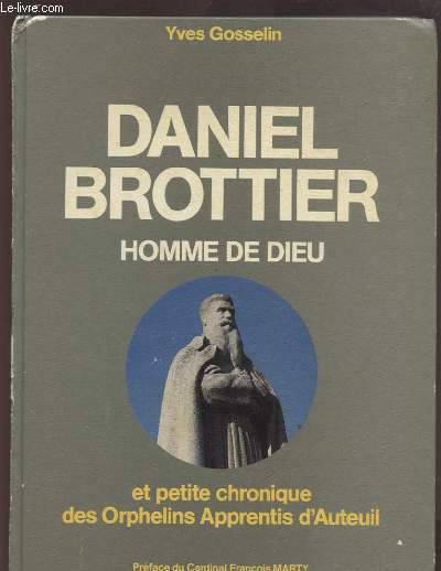 LA GESTE MERVEILLEUSE DE DANIEL BROTTIER - HOMME DE DIEU ET EN SON TEMPS.