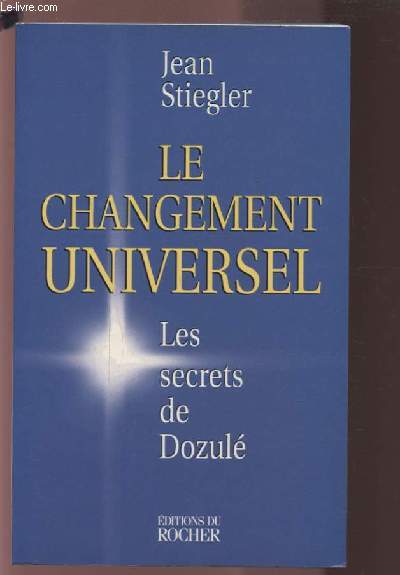 LE CHANGEMENT UNIVERSEL - LES SECRETS DE DOZULE.