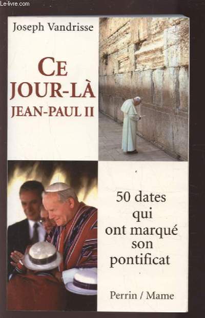 CE JOUR LA - JEAN PAUL II - 50 DATES QUI ONT MARQUE SON PONTIFICAT.