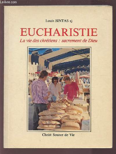 EUCHARISTIE - LA VIE DES CHRETIENS : SACREMENT DE DIEU / Supplment  