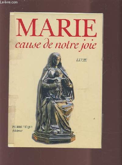 MARIE - CAUSE DE NOTRE JOIE - L'OEUVRE ACCOMPLIE DE DIEU, JE SUIS MERE, JE VIENS COMME MERE.