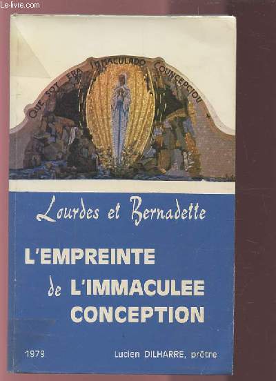 LOURDES ET BERNADETTE - L'EMPREINTE DE L'IMMACULEE CONCEPTION.