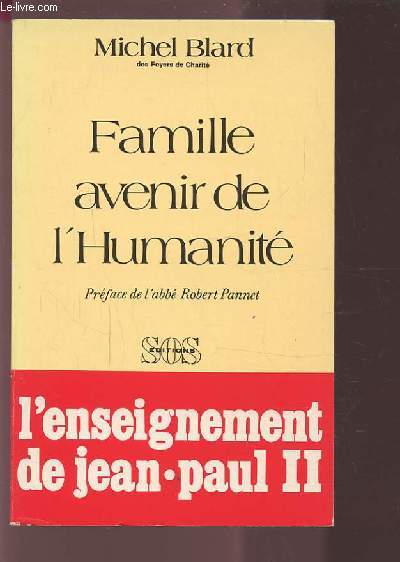FAMILLE AVENIR DE L'HUMANITE - L'ENSEIGNEMENT DE JEAN PAUL II + ENVOI DE L'AUTEUR.