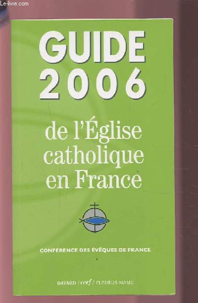 GUIDE 2006 DE L'EGLISE CATHOLIQUE EN FRANCE - CONFERENCE DES EVEQUES DE FRANCE.