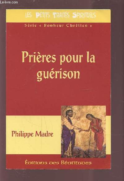 PRIERES POUR LA GUERISON - LES PETITS TRAITES SPIRIRUELS.