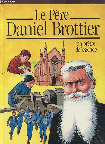 LE PERE DANIEL BROTTIER - UN PRETRE DE LEGENDE.