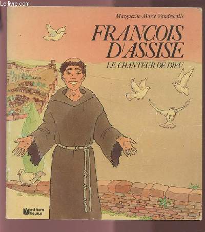 FRANCOIS D'ASSISE - LE CHANTEUR DE DIEU.