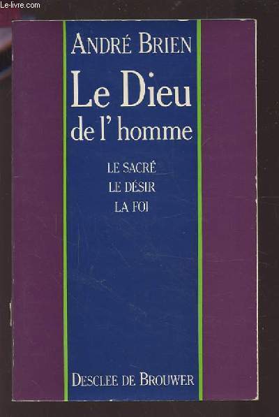 LE DIEU DE L'HOMME - LA SACRE / LE DESIR / LA FOI.