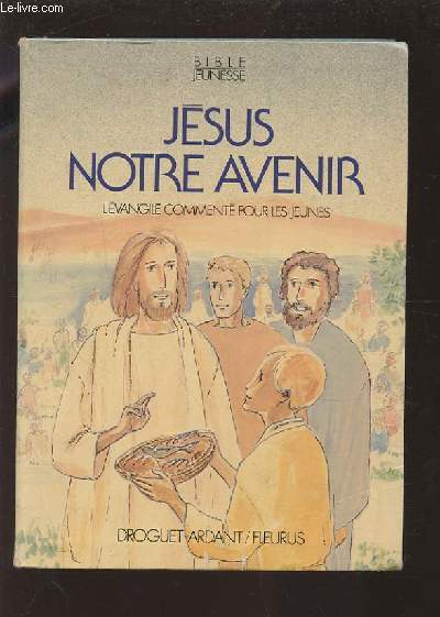 JESUS NOTRE AVENIR - L'EVANGILE COMMENTE POUR LES JEUNES.