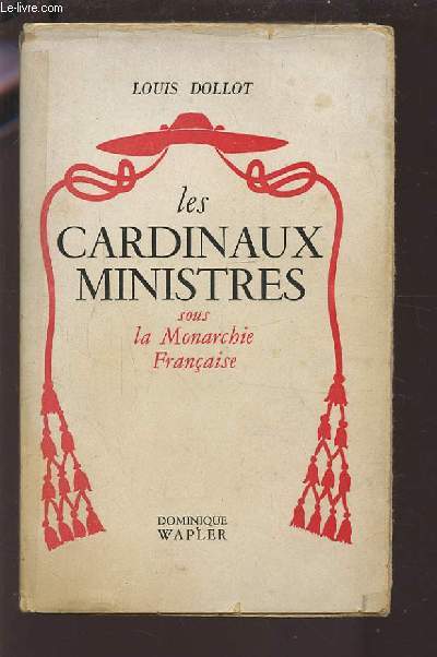 LES CARDINAUX MINISTRES - SOUS LA MONARCHIE FRANCAISE.