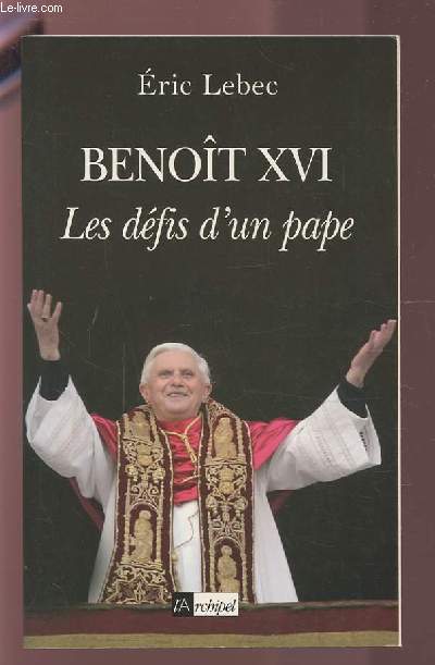 BENOIT XVI - LES DEFIS D'UN PAPE.
