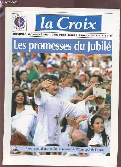 LA CROIX - NUMERO HORS SERIE JANVIER-MARS 2001 : LES PROMESSES DU JUBILE.