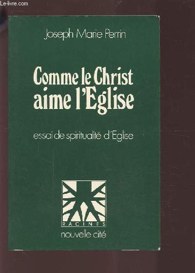 COMME LE CHRIST AIME L'EGLISE - ESSAI DE SPIRITUALITE D'EGLISE.
