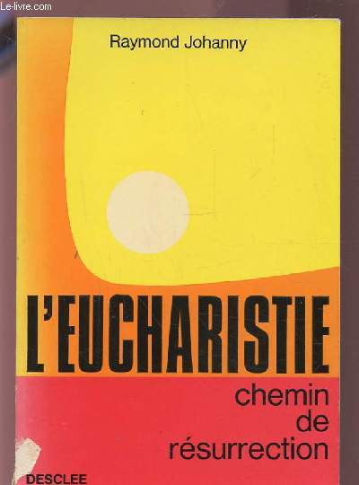 L'EUCHARISTIE - CHEMIN DE RESURRECTION.