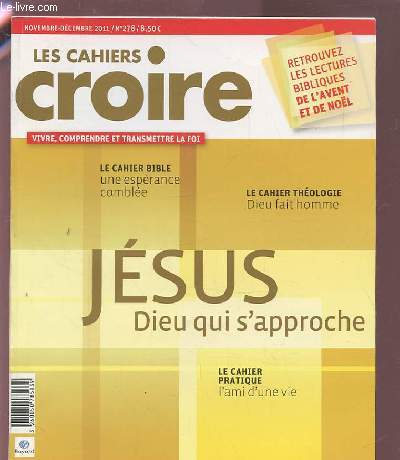 LES CAHIERS CROIRE, VIVRE, COMPRENDRE ET TRANSMETTRE LA FOI - N278 - NOVEMBRE/DECEMBRE 2011 : JESUS DIEU QUI S'APPROCHE / CAHIER PRATIQUE 