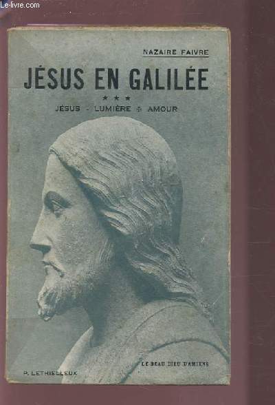 JESUS EN GALILEE - TOME 3 - JESUS / LUMIERE / AMOUR.