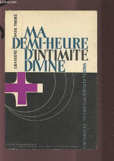 MA DEMI-HEURE D'INTIMITE DIVINE - 50 THEMES DE MEDITATIONS.