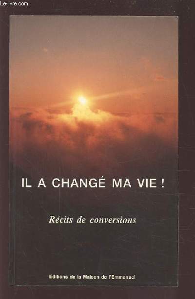 IL A CHANGE MA VIE ! - RECITS DE CONVERSIONS.