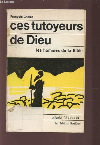 CES TUTOYEURS DE DIEU - LES HOMMES DE LA BIBLE.