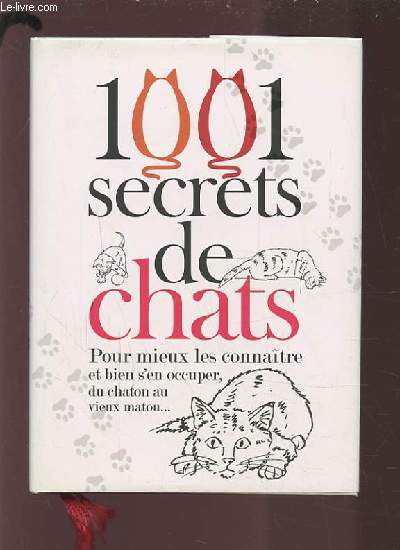 1001 SECRETS DE CHATS - POUR MIEUX LES CONNAITRE ET BIE? S'EN OCCUPER, DU CHATON AU VIEUX MATOU.