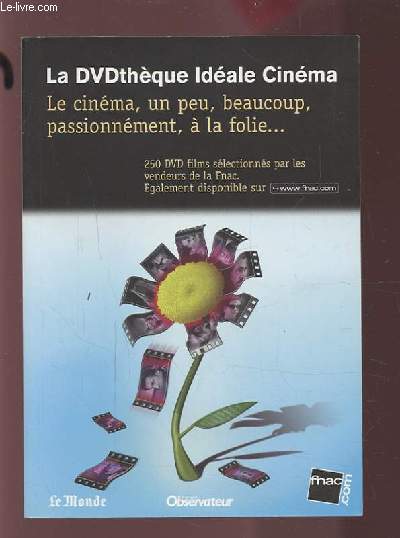 LA DVDTHEQUE IDEALE CINEMA - LE CINEMA, UN PEU, BEAUCOUP, PASSIONNEMENT, A LA FOLIE... - 250 DVD FILMS SELECTIONNES PAR LES VENDEURS DE LA FNAC.