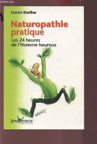 NATUROPATHIE PRATIQUE - LES 24 HEURES DE L'HOMME HEUREUX.