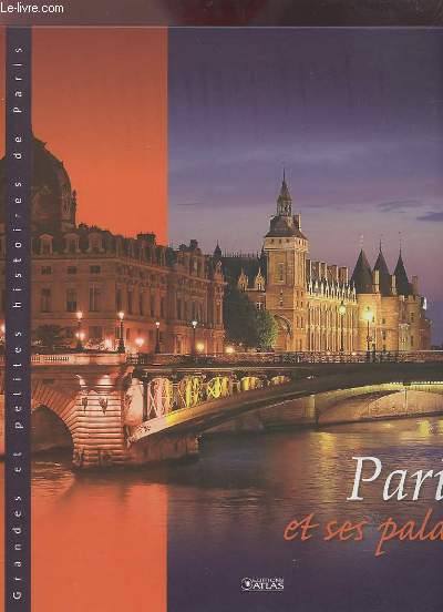 PARIS ET SES PALAIS - GRANDES ET PETITES HISTOIRES DE PARIS.