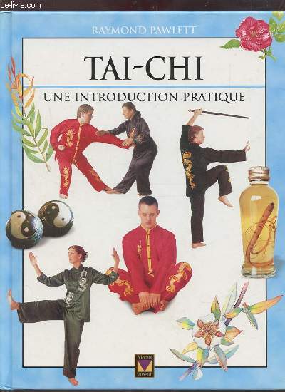 TAI CHI - UNE INTRODUCTION PRATIQUE.