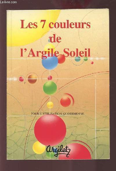 LES 7 COULEURS DE L'ARGILE SOLEIL - POUR L'UTILISATION QUOTIDIENNE.