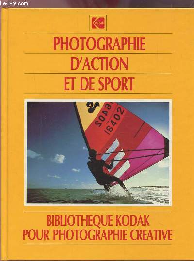 PHOTOGRAPHIE D'ACTION ET DE SPORT - BIBLIOTHEQUE KODAK POUR PHOTOGRAPHIE CREATIVE.