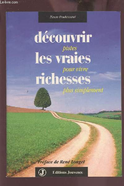 DECOUVRIR LES VRAIES RICHESSES - PISTES POUR VIVRE PLUS SIMPLEMENT.