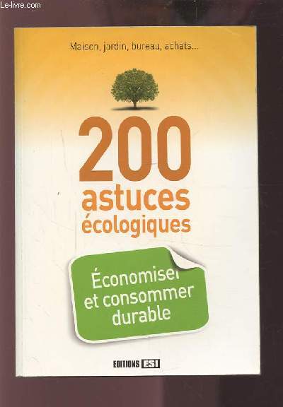 200 ASTUCES ECOLOGIQUES - ECONOMISER ET CONSOMMER DURABLE.