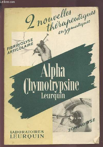 ALPHA CHYMOTRYPSINE LEURQUIN - 2 NOUVELLES THERAPEUTIQUES ENZYMATIQUES.