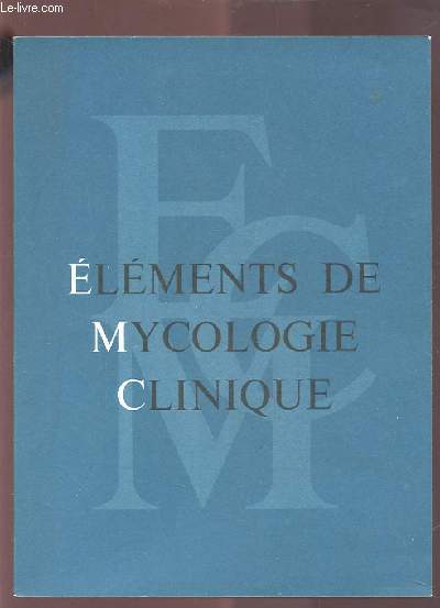ELEMENTS DE MYCOLOGIE CLINIQUE - LES MYCOSES DE LA PEAU DU CUIR CHEVELU, DES POILS ET DES ONGLES.