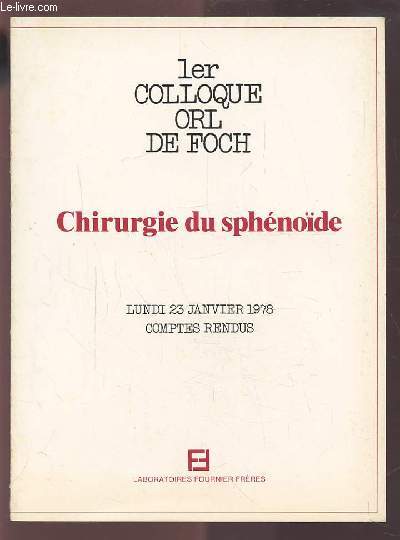 1ER COLLOQUE ORL DE FOCH : CHIRURGIE DU SPHENOIDE - LUNDI 23 JANV. 1978 + 2EME COLLOQUE ORL DE FOCH : LES LIQUORRHEES CEREBRO-SPINALES - LUNDI 25 SEPT. 1978.