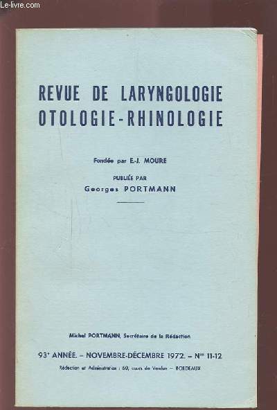 REVUE DE LARYNGOLOGIE OTOLOGIE-RHINOLOGIE - 93 ANNEE - NOVEMBRE DECEMBRE 1972 - N 11 & 12 - LES OTULOSES SYSTEMATIQUE ET NOMENCLATURE DES PROCESSUS CICATRICIELS DE LA CAISSE DU TYMPAN + RECONSTRUCTION D'UNE MACRO-ANTRE AVEC DU CARTILAGE SEPTAL...ETC.