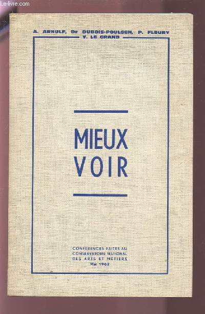 MIEUX VOIR - CONFERENCES FAITES AU CONSERVATOIRE NATIONAL DES ARTS ET METIERS MAI 1962.
