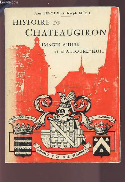 HISTOIRE DE CHATEAUGIRON - IMAGES D'HIER ET D'AUJOURD'HUI.