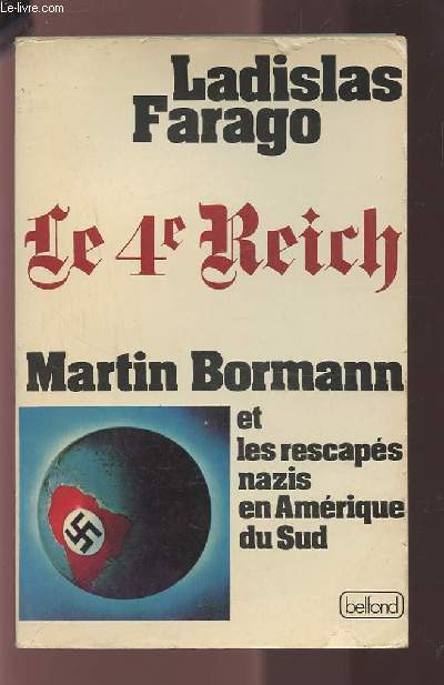 LE 4 REICH - MARTIN BORMANN ET LES RESCAPES NAZIS EN AMERIQUE DU SUD.