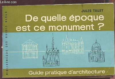 DE QUELLE EPOQUE EST CE MONUMENT ? - GUIDE PRATIQUE D'ARCHITECTURE.