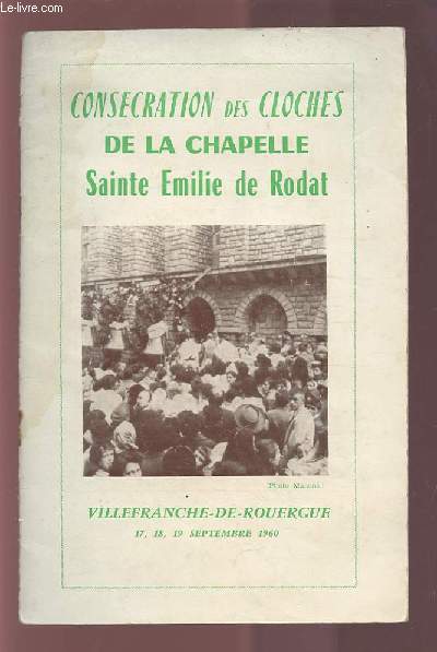 CONSECRATION DES CLOCHES DE LA CHAPELLE - SAINTE EMILIE DE RODAT - 44 ANNEE N208 DECEMBRE 1960 - VILLEFRANCHE-DE-ROUERGUE 17, 18, 19 SEPTEMBRE 1960.