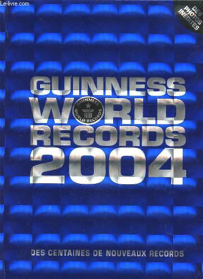 GUINNESS WORLD RECORDS 2004 - DES CENTAINES DE NOUVEAUX RECORDS.