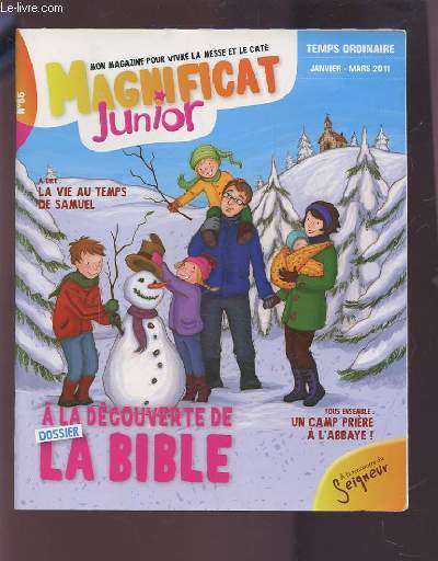 MAGNIFICAT JUNIOR N85 / JANVIER-MARS 2011 : A LIRE : LA VIE AU TEMPS DE SAMUEL + TOUS ENSEMBLE : UN CAMP PRIERE A L'ABBAYE ! + DOSSIER : A LA DECOUVERTE DE LA BIBLE.