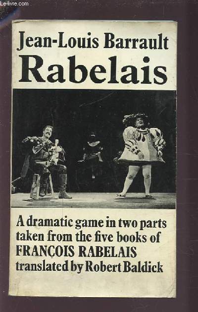 RABELAIS - A DRAMATIC GAME IN TWO PARTS TAKEN FROM THE FIVE BOOKS OF FRANCOIS RABELAIS.