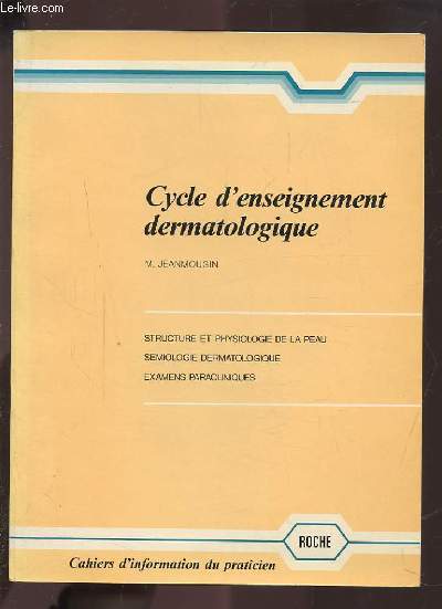 CYCLE D'ENSEIGNEMENT DERMATOLOGIQUE - STRUCTURE ET PHYSIOLOGIE DE LA PEAU / SEMIOLOGIE DERMATOLOGIQUE / EXAMENS PARACLINIQUES.